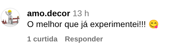 Comentário de amo.decor no Instagram: O melhor que já experimentei!